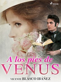 A los pies de Venus - Vicente Blasco Ibanez - E-Book