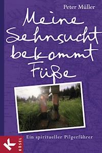 Meine Sehnsucht bekommt Füße - Peter Müller - E-Book