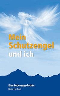 Mein Schutzengel und ich - Berna Eberhard - E-Book