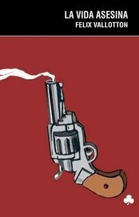 La vida asesina - Felix Vallotton - E-Book