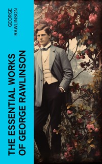 The Essential Works of George Rawlinson - Rawlinson George - E-Book