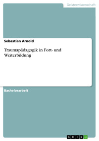 Traumapädagogik in Fort- und Weiterbildung - Sebastian Arnold - E-Book