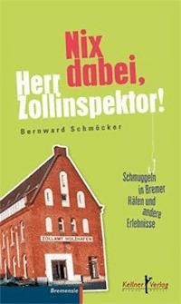 Nix dabei, Herr Zollinspektor! - Bernward Schmöcker - E-Book