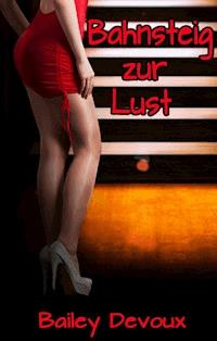 Bahnsteig zur Lust - eine erotische Kurzgeschichte - Bailey Devoux - E-Book