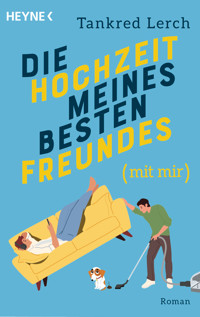 Die Hochzeit meines besten Freundes (mit mir) - Tankred Lerch - E-Book