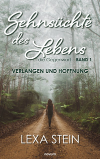 Sehnsüchte des Lebens – die Gegenwart – Band 1 - Lexa Stein - E-Book