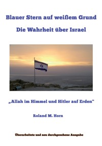 Blauer Stern auf weißem Grund: Die Wahrheit über Israel - Roland M. Horn - E-Book