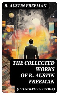 The Collected Works of R. Austin Freeman (Illustrated Edition) - R. Austin Freeman - E-Book