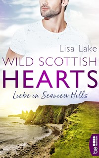 Wild Scottish Hearts – Liebe in Seaview Hills - Lisa Lake - E-Book