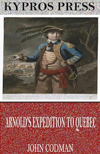 Arnold’s Expedition to Quebec - John Codman - E-Book