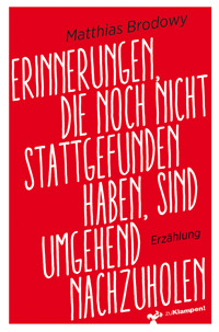 Erinnerungen, die noch nicht stattgefunden haben, sind umgehend nachzuholen - Matthias Brodowy - E-Book
