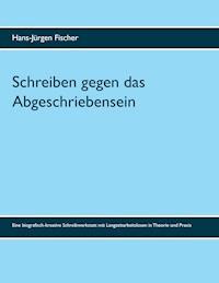 Schreiben gegen das Abgeschriebensein - Hans-Jürgen Fischer - E-Book