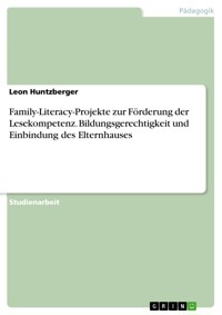 Family-Literacy-Projekte zur Förderung der Lesekompetenz. Bildungsgerechtigkeit und Einbindung des Elternhauses - Leon Huntzberger - E-Book
