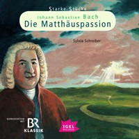 Starke Stücke. Johann Sebastian Bach: Die Matthäuspassion - Sylvia Schreiber - Hörbuch
