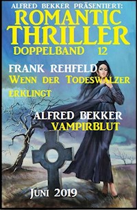 Romantic Thriller Doppelband 12 - Juni 2019 - Alfred Bekker - E-Book