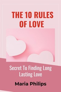 The 10 Rules of Love - Maria Philips - E-Book