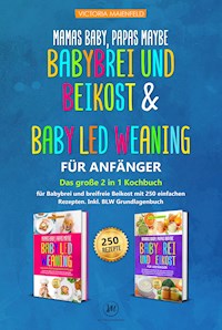 Mamas Baby, Papas maybe – Babybrei und Beikost & Baby led Weaning für Anfänger - Victoria Maienfeld - E-Book