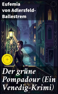 Der grüne Pompadour (Ein Venedig-Krimi) - Eufemia von Adlersfeld-Ballestrem - E-Book