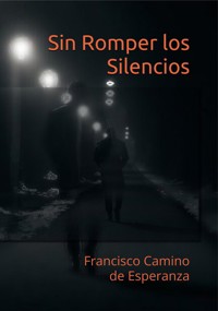 Sin Romper los Silencios - Francisco Camino de Esperanza - E-Book