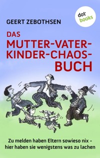 Das Mutter-Vater-Kinder-Chaos-Buch - Geert Zebothsen - E-Book
