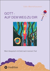 GOTT - AUF DEM WEG ZU DIR - Udo Manshausen - E-Book