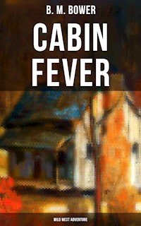 Cabin Fever (Wild West Adventure) - B.m. Bower - E-Book