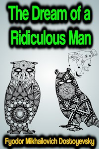 The Dream of a Ridiculous Man - Fyodor Mikhailovich Dostoyevsky - E-Book