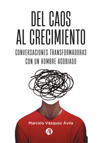 Del Caos al Crecimiento - Marcelo Vázquez Ávila - E-Book