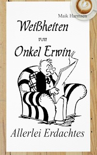 Weißheiten von Onkel Erwin - Maik Harmsen - E-Book