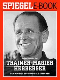 Trainer-Magier Sepp Herberger - Der WM-Sieg 1954 und die Deutschen -  - E-Book
