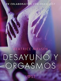 Desayuno y orgasmos - Relato erótico - Beatrice Nielsen - E-Book
