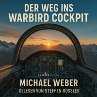 Der Weg ins Warbird Cockpit - Michael Weber - Hörbuch