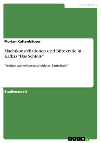 Machtkonstellationen und Bürokratie in Kafkas "Das Schloß?" - Florian Kaltenhäuser - E-Book