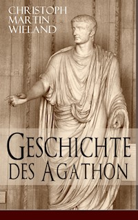 Geschichte des Agathon - Christoph Martin  Wieland - E-Book
