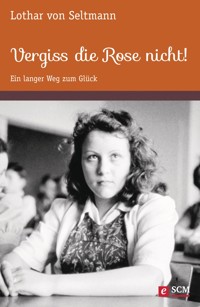 Vergiss die Rose nicht! - Lothar von Seltmann - E-Book