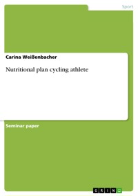 Nutritional plan cycling athlete - Carina Weißenbacher - E-Book