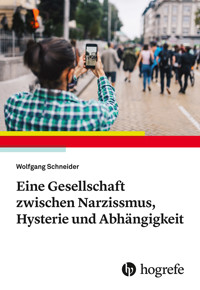 Eine Gesellschaft zwischen Narzissmus, Hysterie und Abhängigkeit - Wolfgang Schneider - E-Book