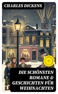 Die schönsten Romane & Geschichten für Weihnachten - Charles Dickens. - E-Book
