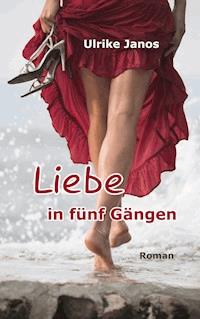 Liebe in fünf Gängen - Ulrike Janos - E-Book