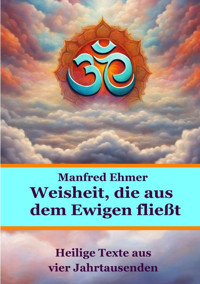 Weisheit, die aus dem Ewigen fließt - Manfred Ehmer - E-Book
