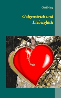Galgenstrick und Liebesglück - Gabi Haug - E-Book