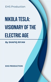 Nikola Tesla: Visionary of the Electric Age - Emon Hasan Sakib - E-Book