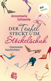 Der Teufel steckt im Stöckelschuh - Annemarie Schoenle - E-Book