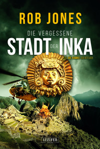 DIE VERGESSENE STADT DER INKA (Joe Hawke 8) - Rob Jones - E-Book