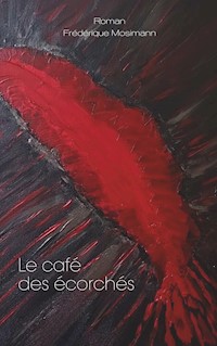 Le café des écorchés - Frédérique Mosimann - E-Book