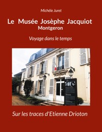 Le Musée Josèphe Jacquiot Montgeron Voyage dans le temps - Michèle Juret - E-Book