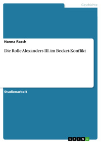 Die Rolle Alexanders III. im Becket-Konflikt - Hanna Rasch - E-Book