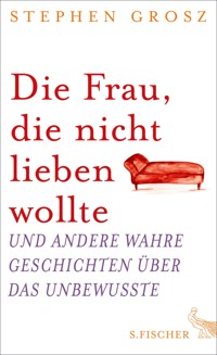 Die Frau, die nicht lieben wollte - Stephen Grosz - E-Book
