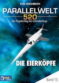 Parallelwelt 520 - Band 15 - Die Eierköpfe - Eva Hochrath - E-Book