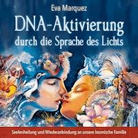 DNA-Aktivierung durch die Sprache des Lichts - Eva Marquez - Hörbuch